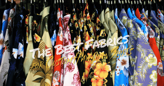 The Best Fabrics for Custom Hawaiian Shirts