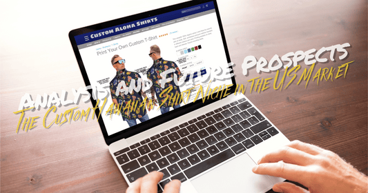 The Custom Hawaiian Shirt Niche in the US Market: Analysis and Future Prospects
